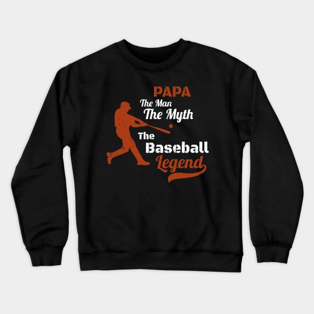 Papa The Man The Myth The Baseball Legend Gift -  Father's Day Gift for Baseball Coach - Perfect Baseball Papa Gift idea Crewneck Sweatshirt by WassilArt